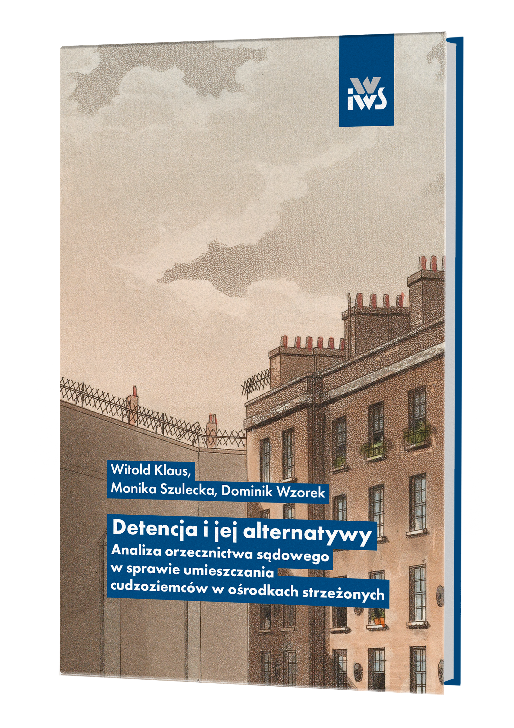 Detencja i jej alternatywy Analiza orzecznictwa sądowego w sprawie umieszczania cudzoziemców w ośrodkach strzeżonych