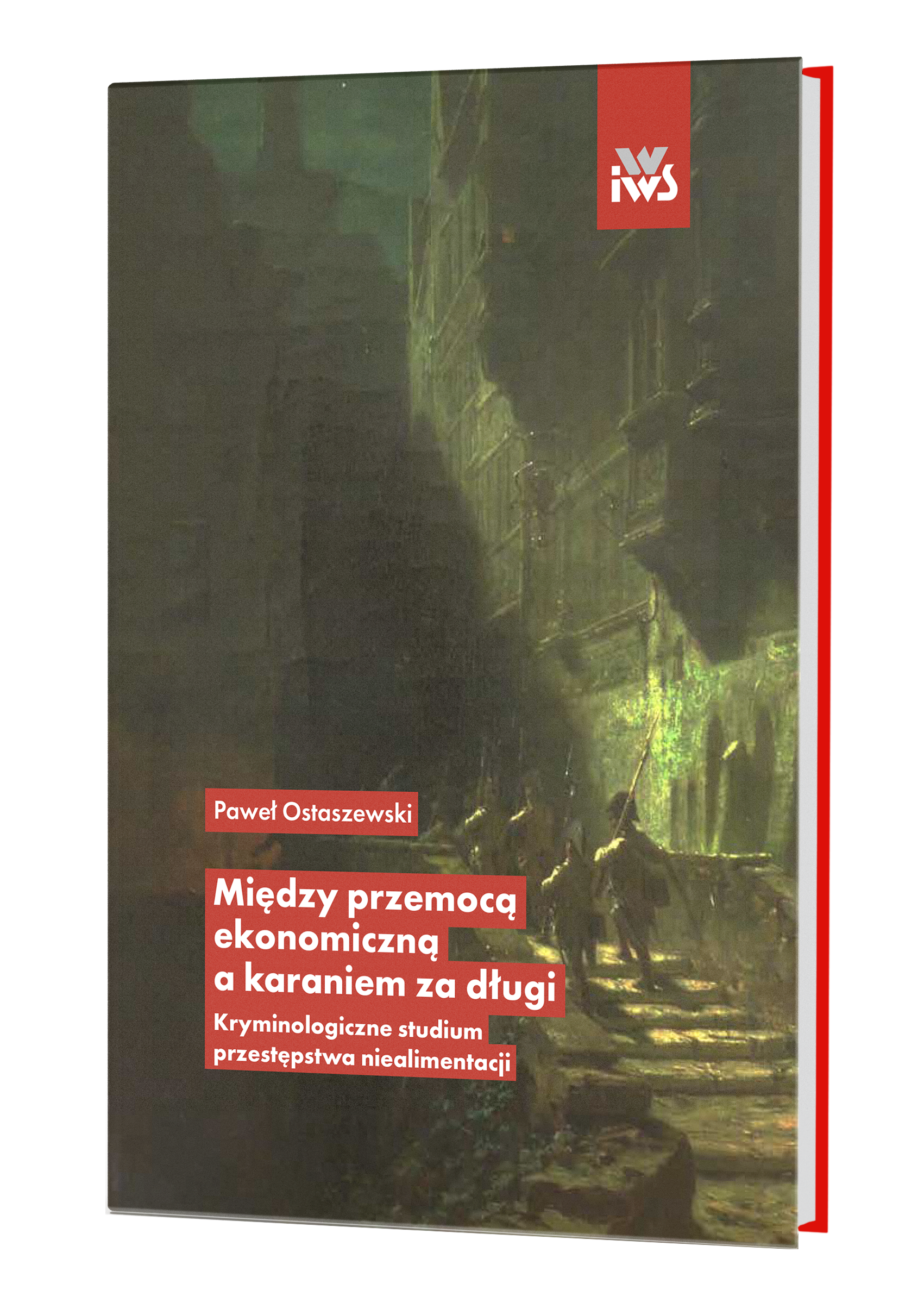 Między przemocą ekonomiczną a karaniem za długi. Kryminologiczne studium przestępstwa niealimentacji
