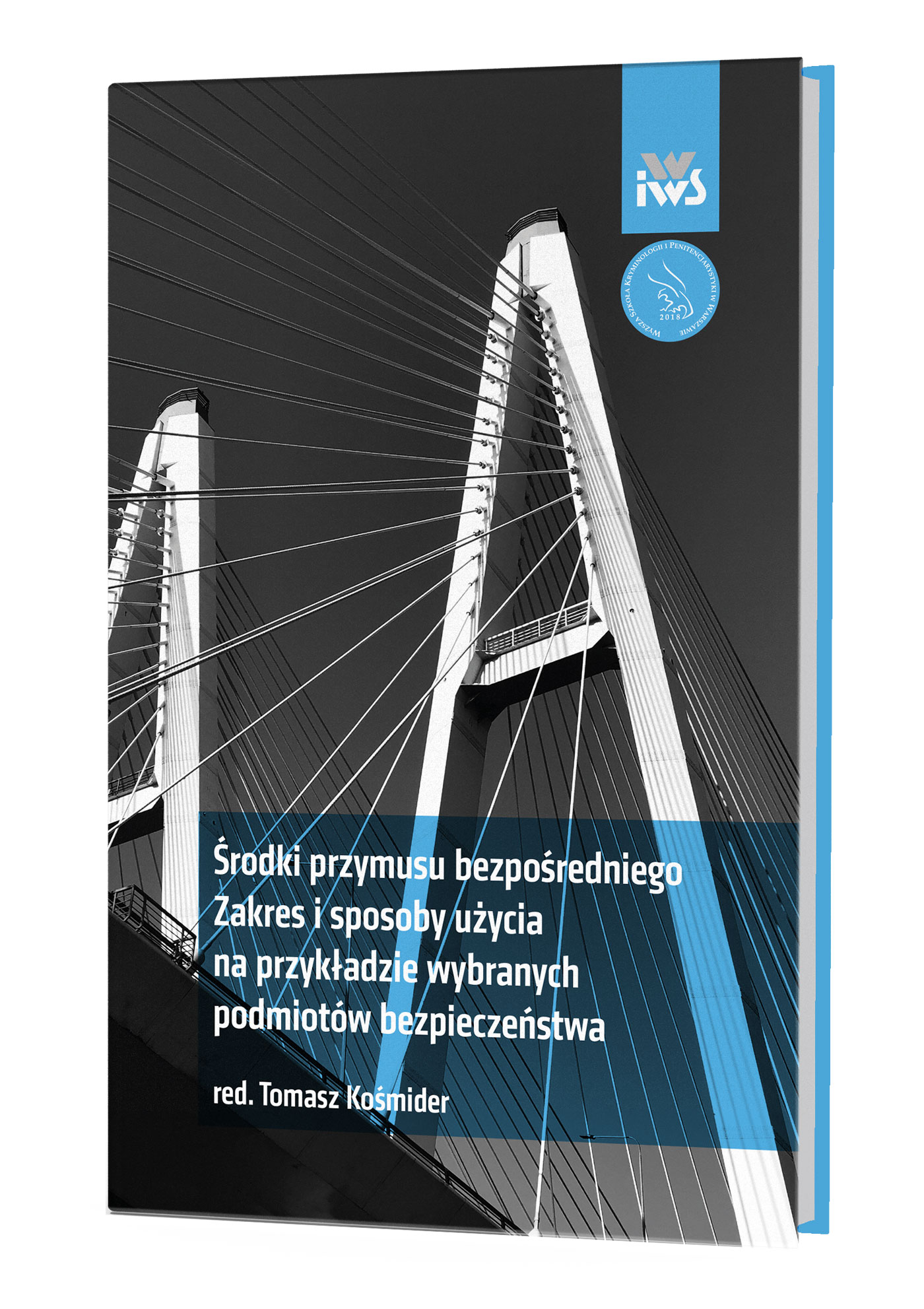 Środki przymusu bezpośredniego. Zakres i sposoby użycia na przykładzie wybranych podmiotów bezpieczeństwa